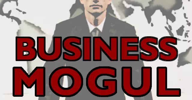 Business Mogul: The Ultimate Guide to Understanding and Becoming a Successful Entrepreneur Business Mogul: The Ultimate Guide to Understanding and Becoming a Successful Entrepreneur