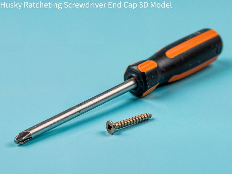 Husky Ratcheting Screwdriver End Cap 3D Model: A Complete Practical Guide
